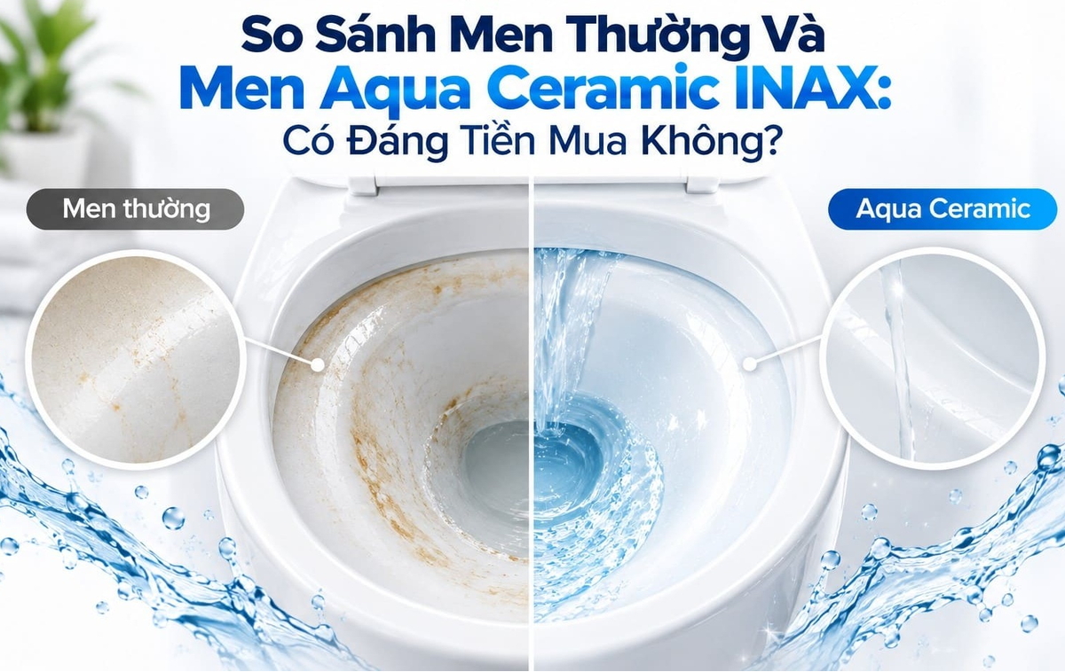 So Sánh Men Thường Và Men Aqua Ceramic INAX: Có Đáng Tiền Mua Không?
