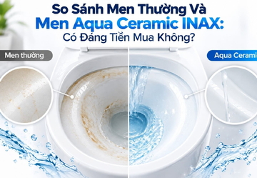 So Sánh Men Thường Và Men Aqua Ceramic INAX: Có Đáng Tiền Mua Không?